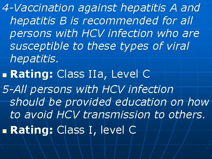 4 -Vaccination against hepatitis A and hepatitis B is recommended for all persons with