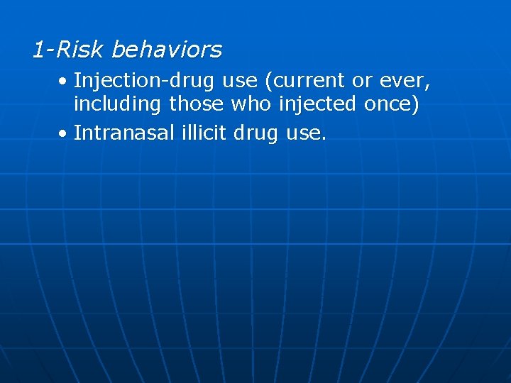 1 -Risk behaviors • Injection-drug use (current or ever, including those who injected once)