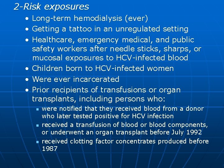 2 -Risk exposures • • • Long-term hemodialysis (ever) Getting a tattoo in an