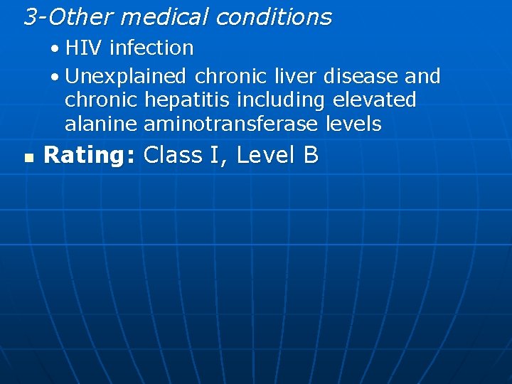 3 -Other medical conditions • HIV infection • Unexplained chronic liver disease and chronic