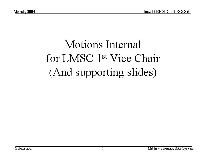 March, 2004 doc. : IEEE 802. 0 -04/XXXr 0 Motions Internal for LMSC 1