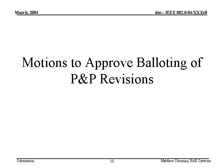 March, 2004 doc. : IEEE 802. 0 -04/XXXr 0 Motions to Approve Balloting of