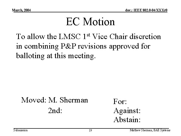 March, 2004 doc. : IEEE 802. 0 -04/XXXr 0 EC Motion To allow the