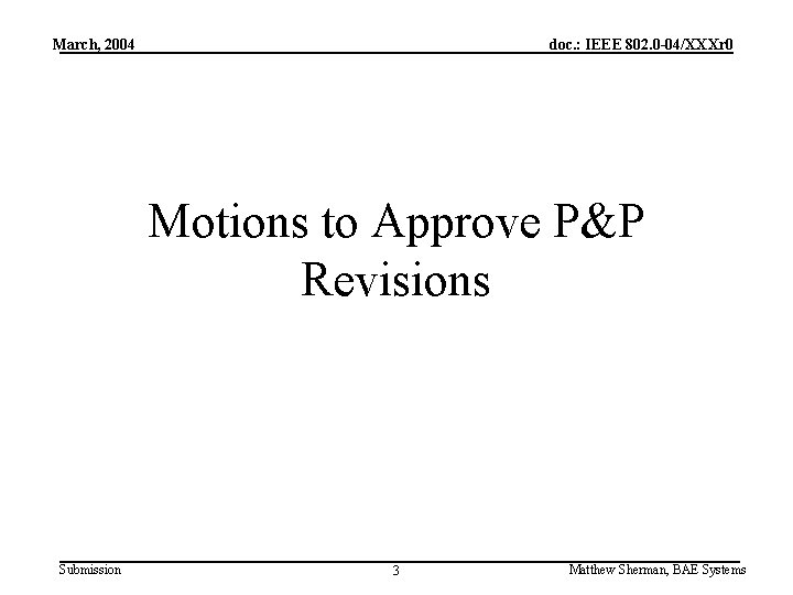 March, 2004 doc. : IEEE 802. 0 -04/XXXr 0 Motions to Approve P&P Revisions