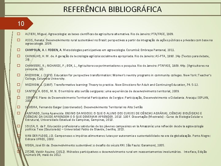 REFERÊNCIA BIBLIOGRÁFICA 10 � ALTIERI, Miguel. Agroecologia: as bases científicas da agricultura alternativa. Rio