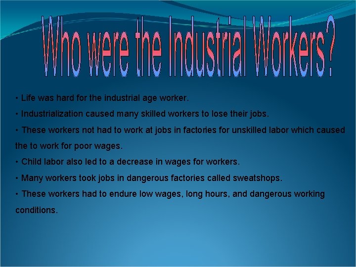 • Life was hard for the industrial age worker. • Industrialization caused many
