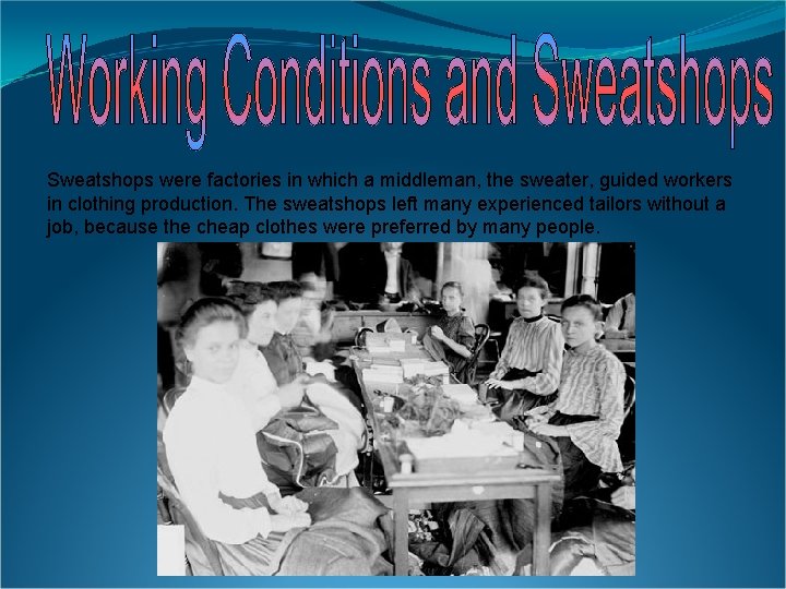 Sweatshops were factories in which a middleman, the sweater, guided workers in clothing production.