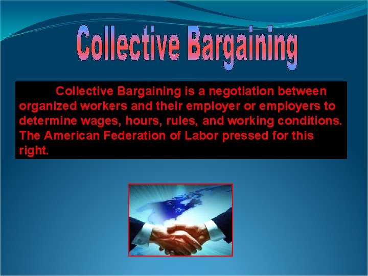 Collective Bargaining is a negotiation between organized workers and their employer or employers to