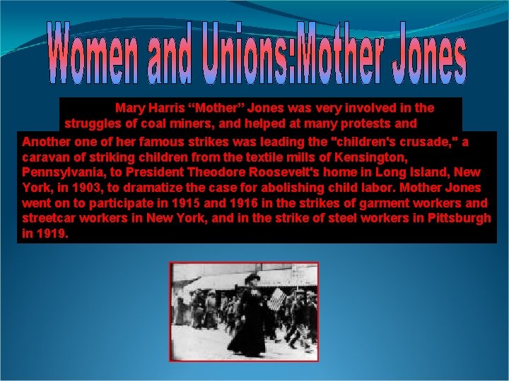 Mary Harris “Mother” Jones was very involved in the struggles of coal miners, and