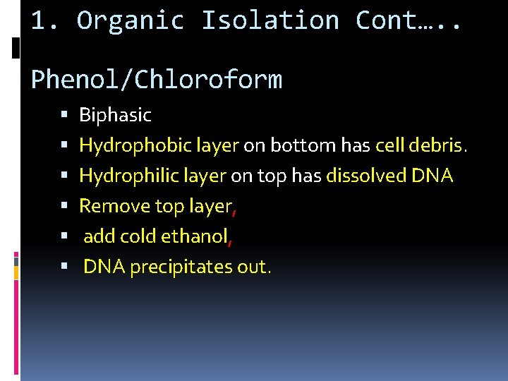 1. Organic Isolation Cont…. . Phenol/Chloroform Biphasic Hydrophobic layer on bottom has cell debris.