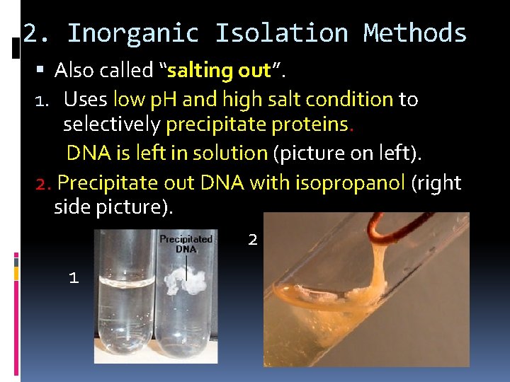 2. Inorganic Isolation Methods Also called “salting out”. 1. Uses low p. H and