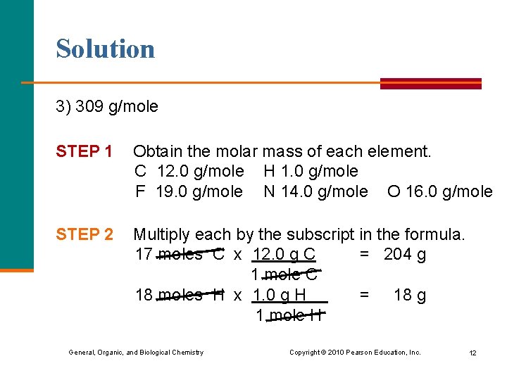 Solution 3) 309 g/mole STEP 1 Obtain the molar mass of each element. C
