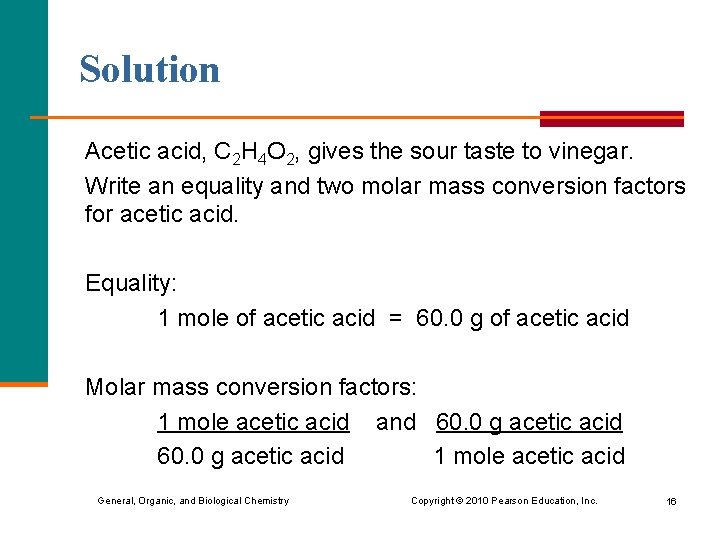 Solution Acetic acid, C 2 H 4 O 2, gives the sour taste to