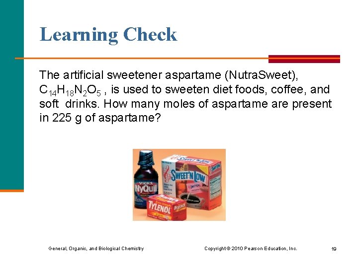 Learning Check The artificial sweetener aspartame (Nutra. Sweet), C 14 H 18 N 2