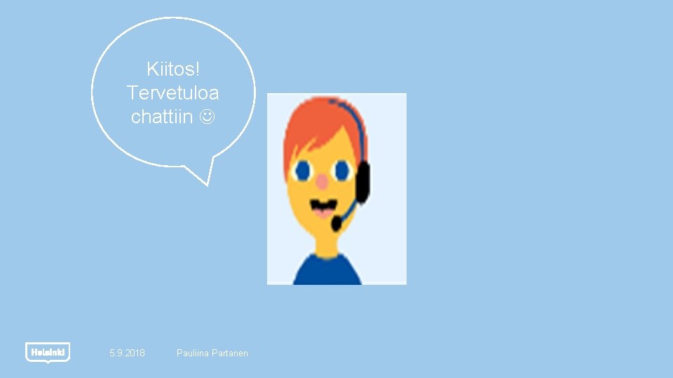 Kiitos! Tervetuloa chattiin 5. 9. 2018 Pauliina Partanen 