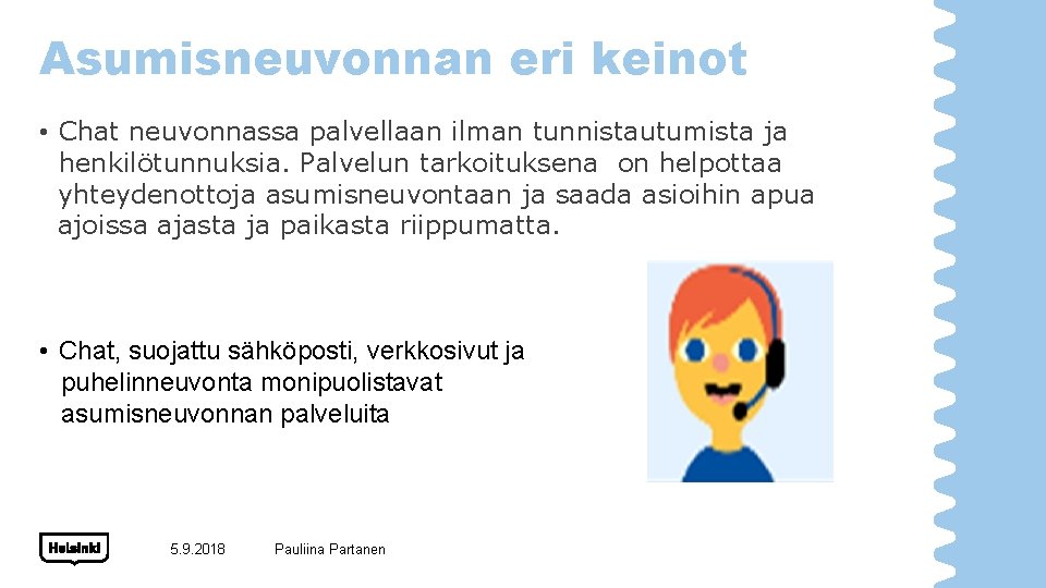 Asumisneuvonnan eri keinot • Chat neuvonnassa palvellaan ilman tunnistautumista ja henkilötunnuksia. Palvelun tarkoituksena on