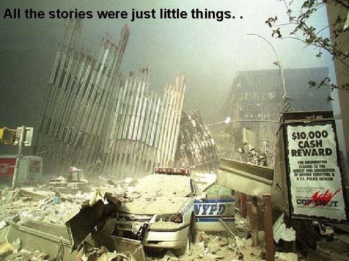 All the stories were just little things. . 