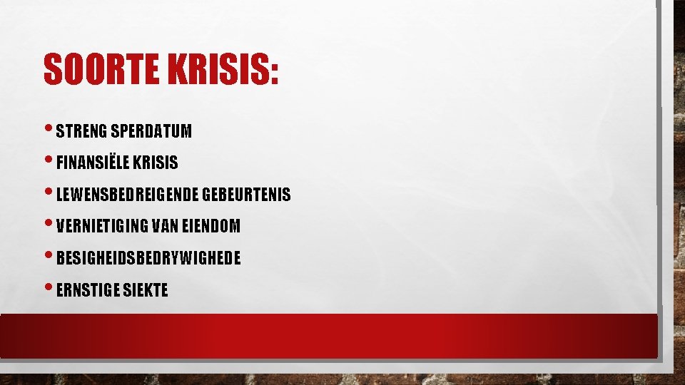 SOORTE KRISIS: • STRENG SPERDATUM • FINANSIËLE KRISIS • LEWENSBEDREIGENDE GEBEURTENIS • VERNIETIGING VAN