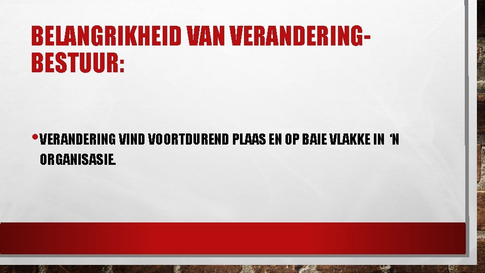 BELANGRIKHEID VAN VERANDERINGBESTUUR: • VERANDERING VIND VOORTDUREND PLAAS EN OP BAIE VLAKKE IN ‘N