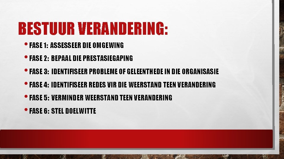 BESTUUR VERANDERING: • FASE 1: ASSESSEER DIE OMGEWING • FASE 2: BEPAAL DIE PRESTASIEGAPING