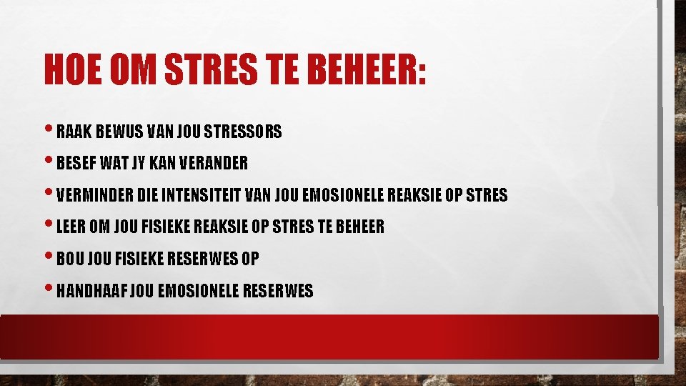 HOE OM STRES TE BEHEER: • RAAK BEWUS VAN JOU STRESSORS • BESEF WAT