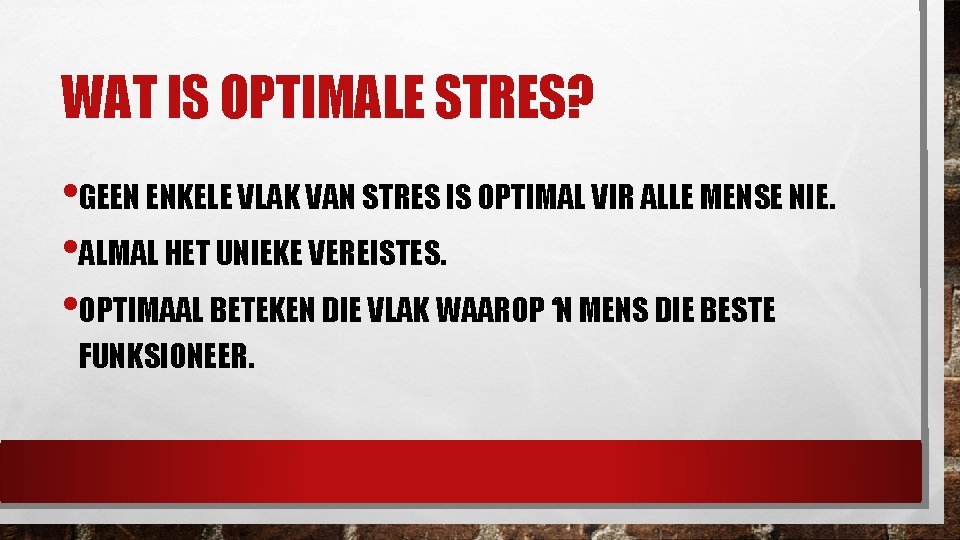 WAT IS OPTIMALE STRES? • GEEN ENKELE VLAK VAN STRES IS OPTIMAL VIR ALLE