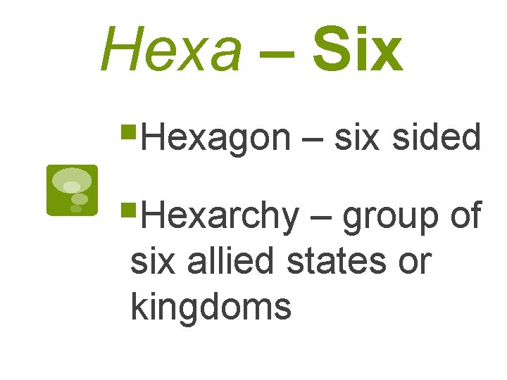 Hexa – Six §Hexagon – six sided §Hexarchy – group of six allied states