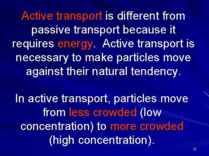 Active transport is different from passive transport because it requires energy. Active transport is