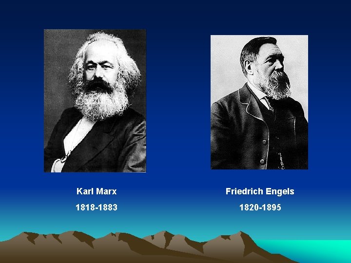 Karl Marx Friedrich Engels 1818 -1883 1820 -1895 