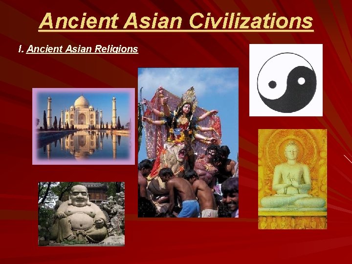 Ancient Asian Civilizations I. Ancient Asian Religions 