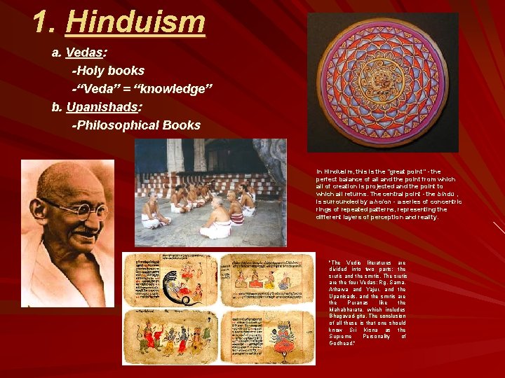 1. Hinduism a. Vedas: -Holy books -“Veda” = “knowledge” b. Upanishads: -Philosophical Books In