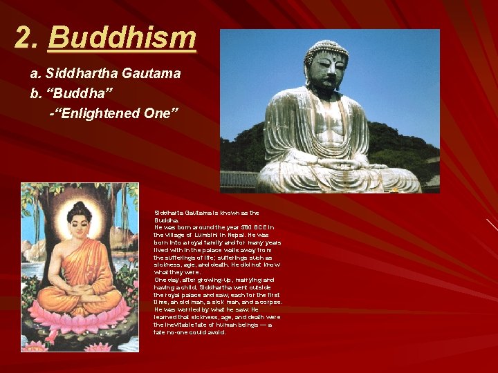 2. Buddhism a. Siddhartha Gautama b. “Buddha” -“Enlightened One” Siddharta Gautama is known as