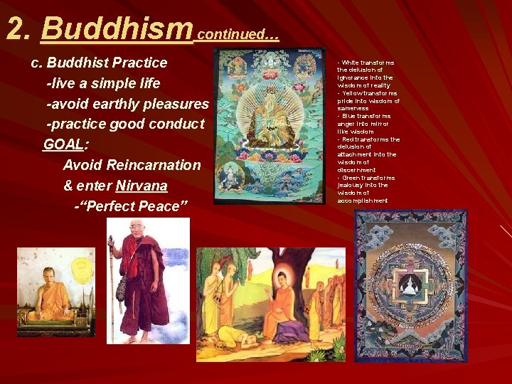 2. Buddhism continued… c. Buddhist Practice -live a simple life -avoid earthly pleasures -practice