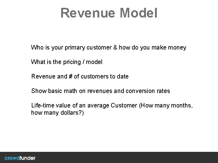 Revenue Model Who is your primary customer & how do you make money What