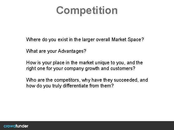 Competition Where do you exist in the larger overall Market Space? What are your