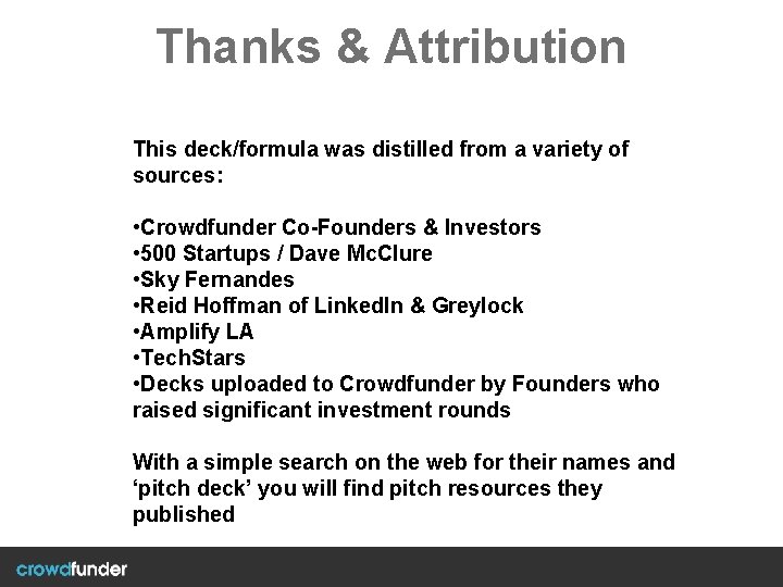Thanks & Attribution This deck/formula was distilled from a variety of sources: • Crowdfunder