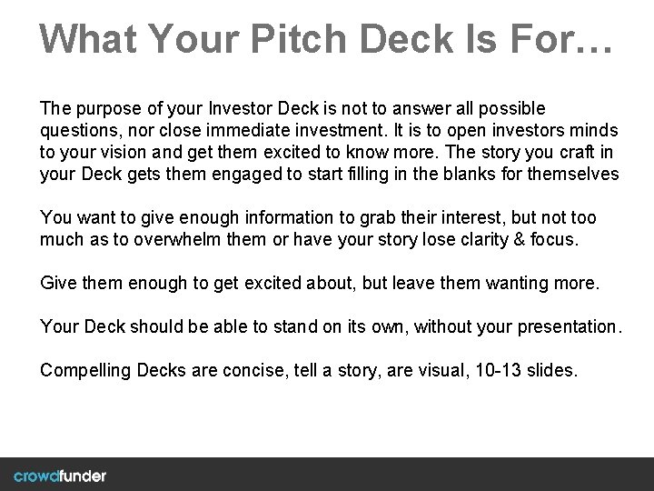 What Your Pitch Deck Is For… The purpose of your Investor Deck is not