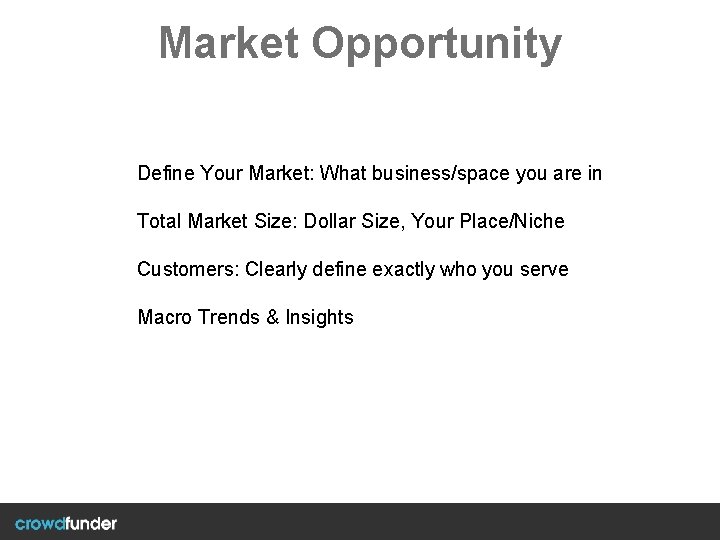 Market Opportunity Define Your Market: What business/space you are in Total Market Size: Dollar