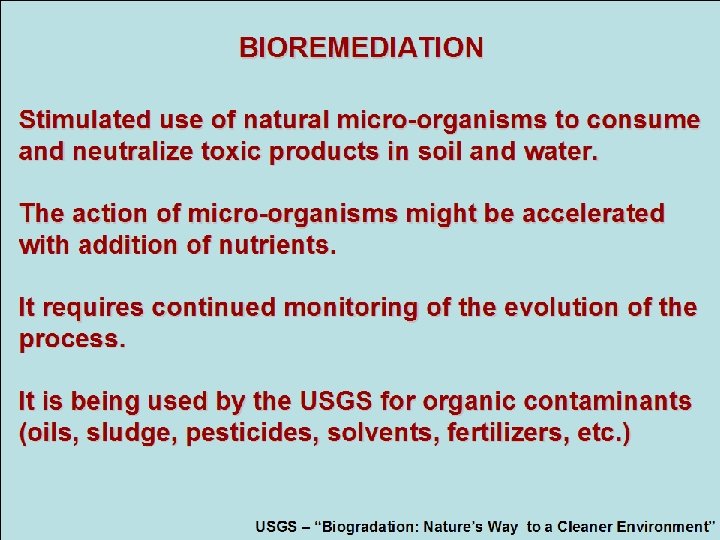 BIOREMEDIATION Stimulated use of natural micro-organisms to consume and neutralize toxic products in soil