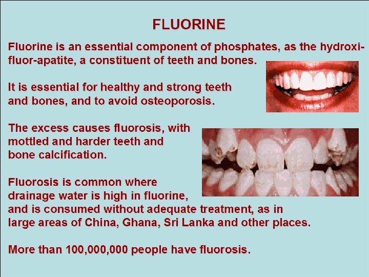 FLUORINE Fluorine is an essential component of phosphates, as the hydroxifluor-apatite, a constituent of