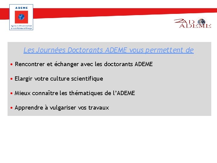 Les Journées Doctorants ADEME vous permettent de • Rencontrer et échanger avec les doctorants