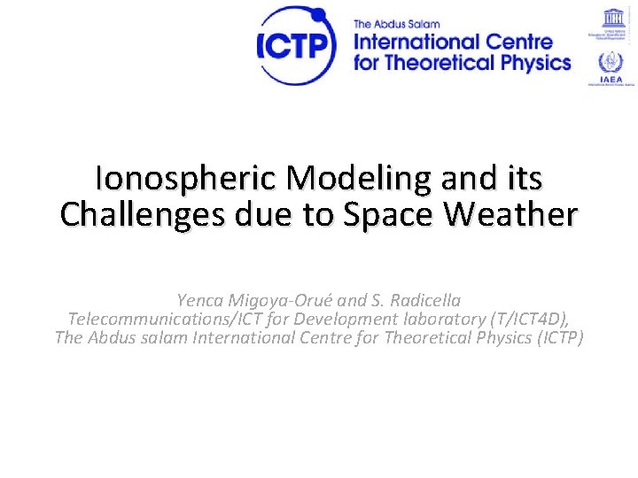 Ionospheric Modeling and its Challenges due to Space Weather Yenca Migoya-Orué and S. Radicella