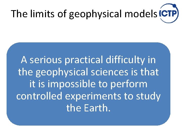 The limits of geophysical models A serious practical difficulty in the geophysical sciences is