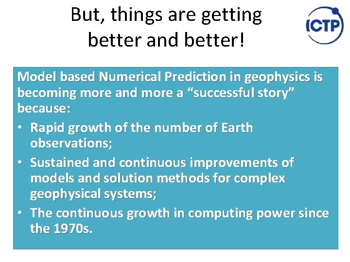 But, things are getting better and better! Model based Numerical Prediction in geophysics is