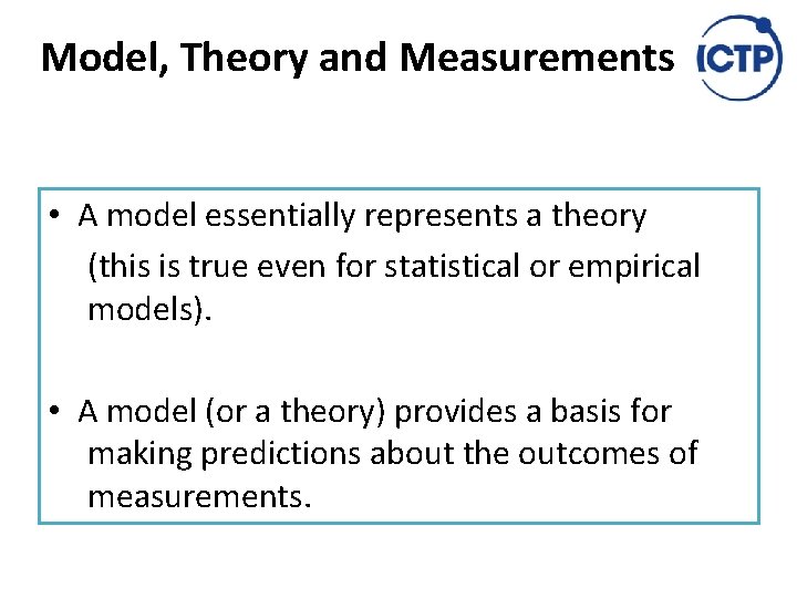 Model, Theory and Measurements • A model essentially represents a theory (this is true