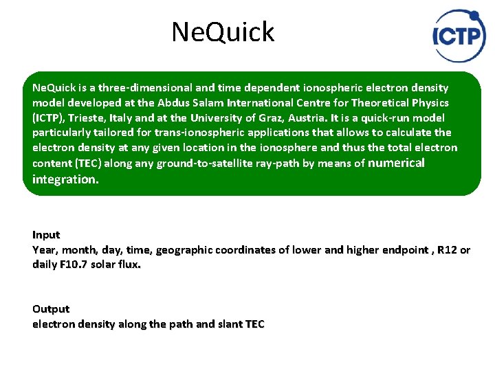 Ne. Quick is a three-dimensional and time dependent ionospheric electron density model developed at