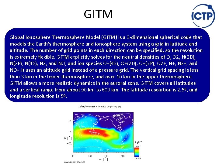 GITM Global Ionosphere Thermosphere Model (GITM) is a 3‐dimensional spherical code that models the