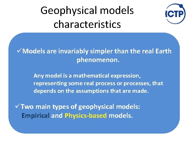 Geophysical models characteristics üModels are invariably simpler than the real Earth phenomenon. Any model