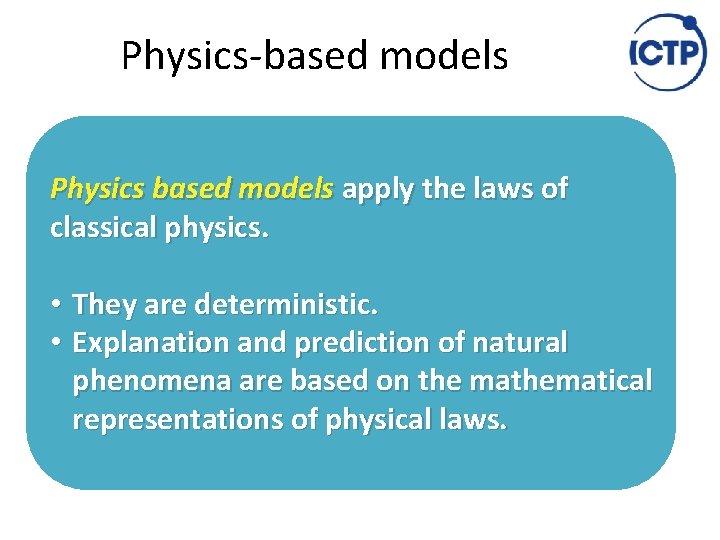 Physics‐based models Physics based models apply the laws of classical physics. • They are
