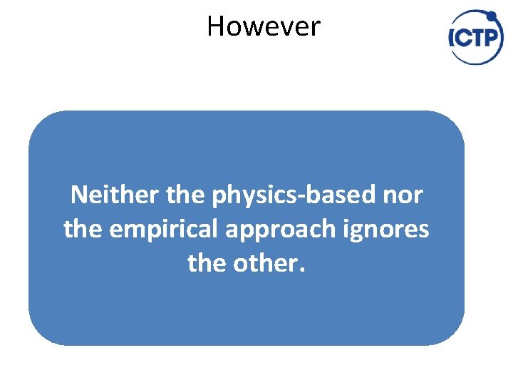 However Neither the physics-based nor the empirical approach ignores the other. 
